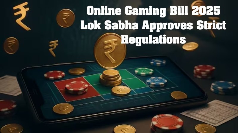 Online Gaming Bill 2025 Lok Sabha Approves Strict Regulations