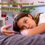 थकान और स्ट्रेस Doomscrolling cause of morning fatigue and stress