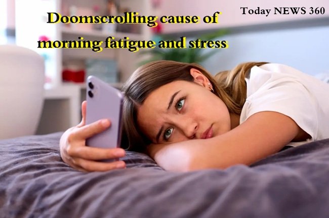 थकान और स्ट्रेस Doomscrolling cause of morning fatigue and stress